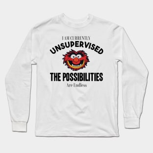 I am currently unsupervised I know it freaks me out too but possibilities are endless Long Sleeve T-Shirt